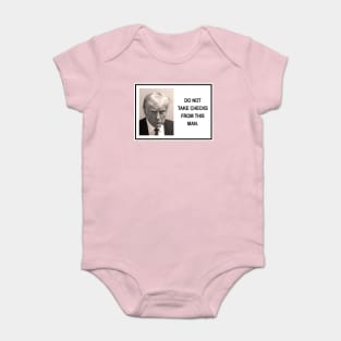 Trump - do not take checks from this man Baby Bodysuit